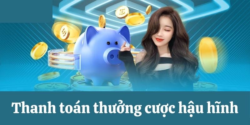 Thanh toán thưởng cược hậu hĩnh