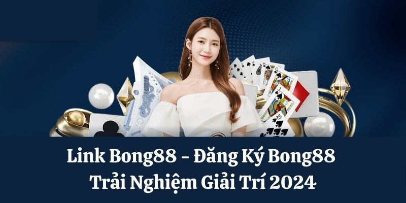 Tổng quan về nhà cái Bong88