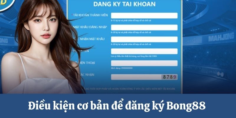 Điều kiện cơ bản để đăng ký Bong88 