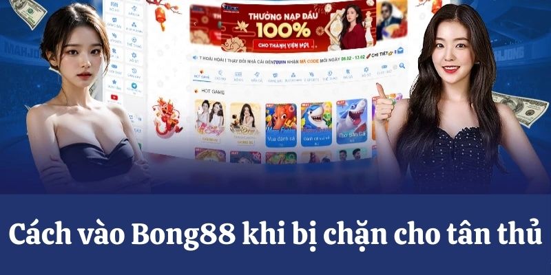 Cách vào Bong88 khi bị chặn 