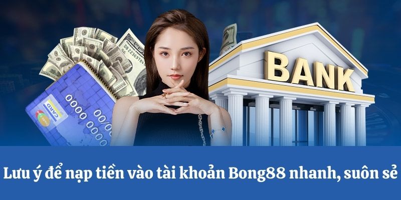 Lưu ý để nạp tiền Bong88 suôn sẻ